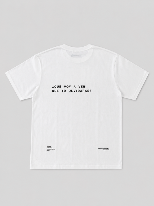 POLERA BLANCA ¿QUÉ VOY A VER QUE TÚ OLVIDARÁS?